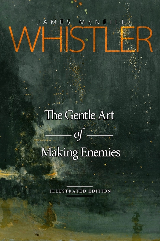 The Gentle Art Of Making Enemies: Illustrated Edition