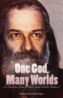 One God, Many Worlds: Teachings Of A Renewed Hasidism: A Festschrift In Honor Of Rabbi Zalman Schachter-shalomi, Z?l