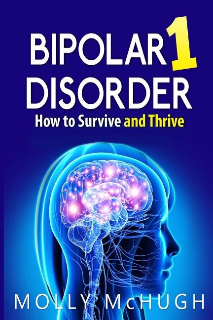 Front cover_Bipolar 1 Disorder - How to Survive and Thrive