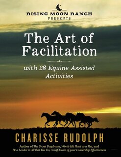 Front cover_The Art of Facilitation, with 28 Equine Assisted Activities