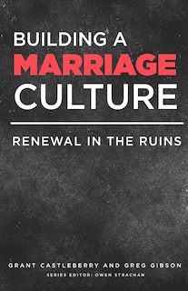 Building a Marriage Culture: Renewal in the Ruins