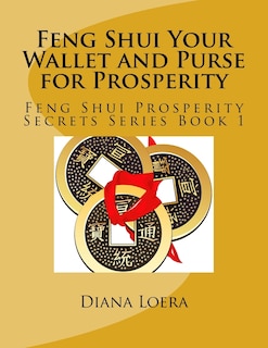 Feng Shui Your Wallet and Purse for Prosperity: Feng Shui Prosperity Secrets Series Book 1