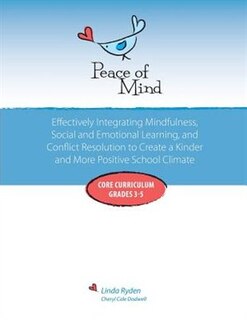 Peace of Mind: Core Curriculum for Grades 3-5: Effectively Integrating Mindfulness, Social and Emotional Learning