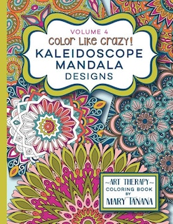 Couverture_Color Like Crazy Kaleidoscope Mandala Designs Volume 4