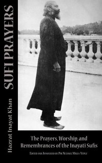 Sufi Prayers: The Prayers And Remembrances Of The Inayati Sufis