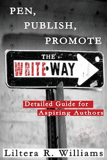 Pen, Publish, Promote the Write Way: Detailed Guide for Aspiring Authors