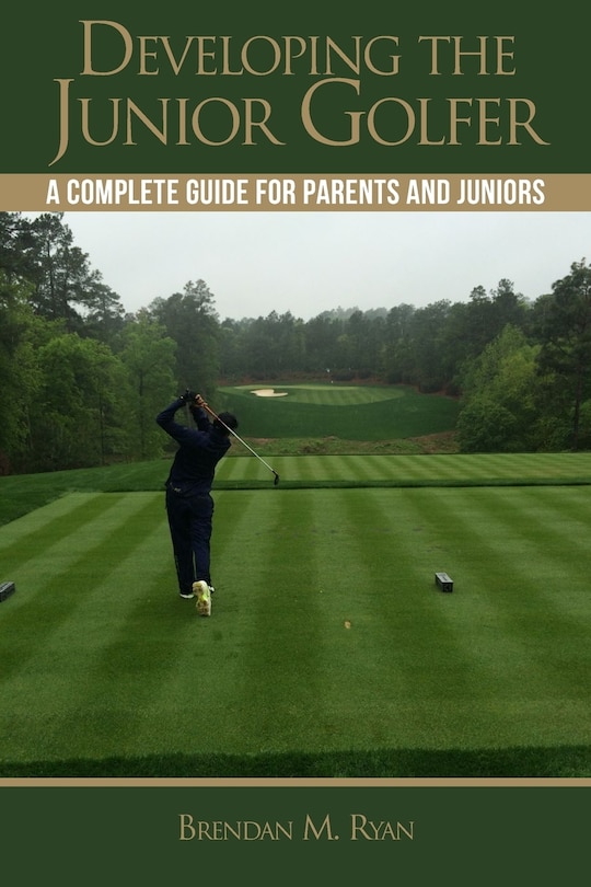 Developing the Junior Golfer: A Guide to Better Golf for Students and Parents