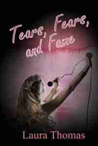 Tears, Fears And Fame by Laura Thomas