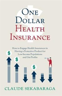 One Dollar Health Insurance: How to Engage Health Insurances in Having a Protective Product for Low-Income Populations and Get P