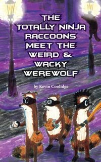 Couverture_The Totally Ninja Raccoons Meet the Weird & Wacky Werewolf