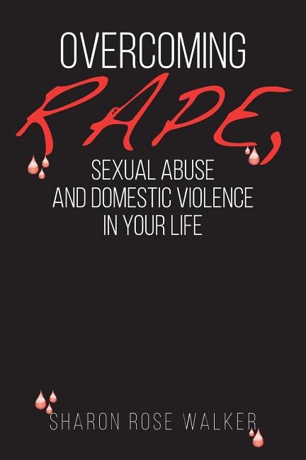 Front cover_Overcoming Rape, Sexual Abuse, and Domestic Violence In Your Life