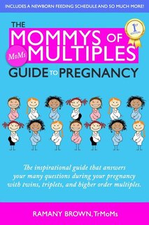 The Mommys of Multiples Guide to Pregnancy: The inspirational guide that answers your many questions when pregnant with twins, triplets, and higher order multiples