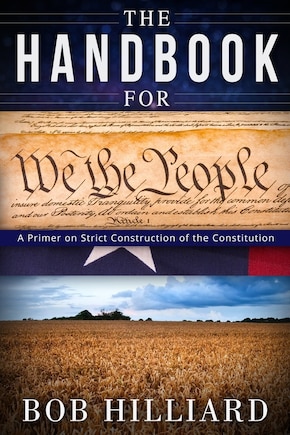 Handbook for We the People: A Primer on Strict Construction of the Constitution