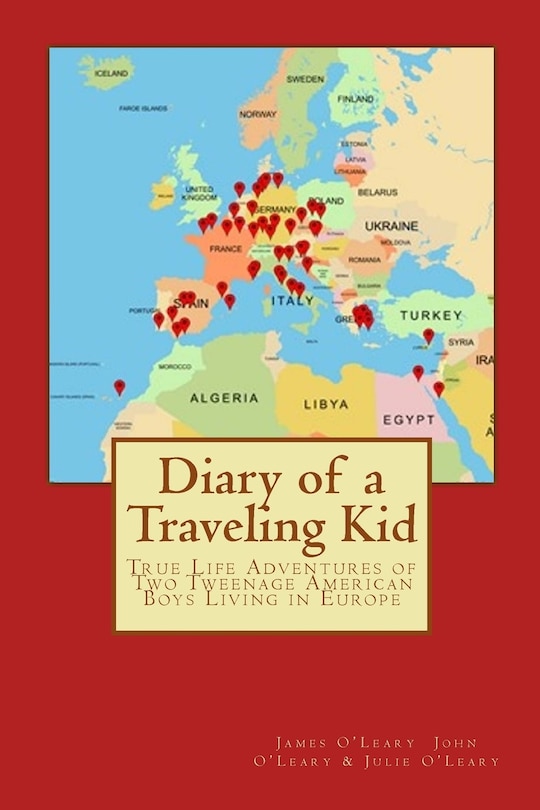 Diary of a Traveling Kid: True Life Adventures of Two Tweenage American Boys Living in Europe