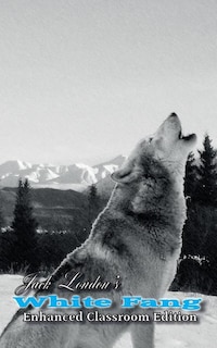 Front cover_Jack London's White Fang - Enhanced Classroom Edition