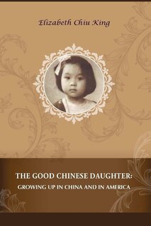 The Good Chinese Daughter: Growing Up in China and in America
