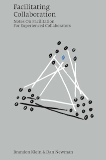 Facilitating Collaboration: Notes on Facilitation for Experienced Collaborators