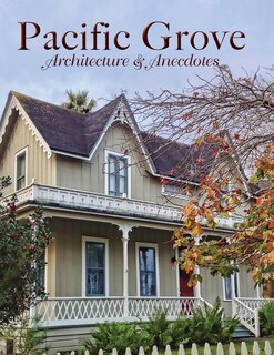 Front cover_Pacific Grove Architecture and Anecdotes
