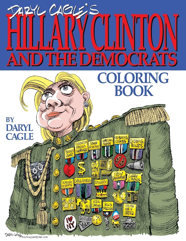 Daryl Cagle's HILLARY CLINTON and the Democrats Coloring Book!: COLOR HILLARY! The perfect adult coloring book for Hillary fans and foes by America's most widely syndicated editorial cartoonist, Daryl Cagle