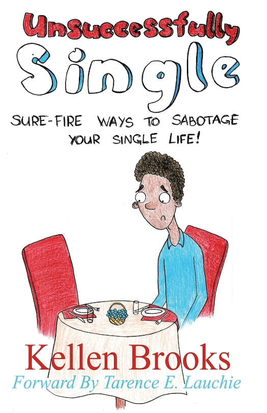 Unsuccessfully Single: Sure-Fire Ways to Sabotage Your Single Life