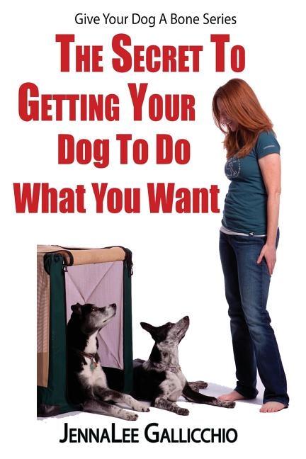 The Secret To Getting Your Dog To Do What You Want