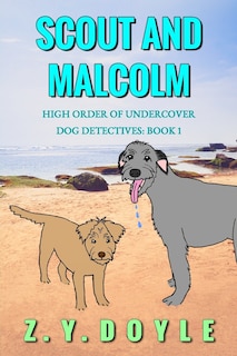 Scout and Malcolm: High Order of Undercover Dog Detectives Book 1