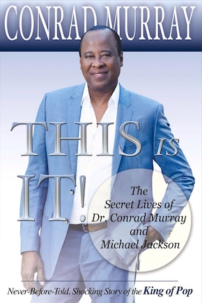 This Is It!: The Secret Lives Of Dr. Conrad Murray And Michael Jackson