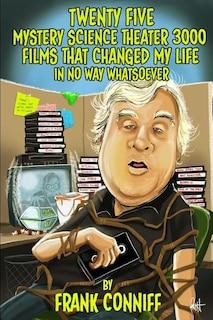 Front cover_Twenty Five Mystery Science Theater 3000 Films That Changed My Life In No Way Whatsoever