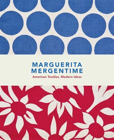 Front cover_Marguerita Mergentime: American Textiles, Modern Ideas