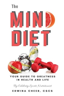 The Mind Diet: Your guide to greatness in health and life