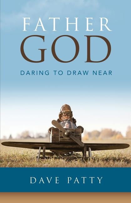 Father God: Daring to Draw Near