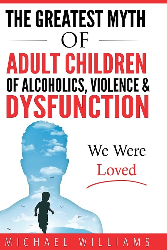 Front cover_The Greatest Myth Of Adult Children of Alcoholics, Violence, & Dysfunction