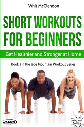 Short Workouts for Beginners: Get Healthier and Stronger at Home