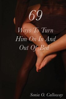 Front cover_69 Ways to Turn Him on, In and Out of Bed