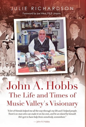 John A. Hobbs The Life and Times of Music Valley's Visionary