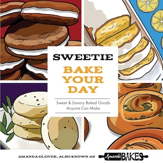 Sweetie Bake Your Day: Sweet and Savory Baked Goods Anyone Can Make