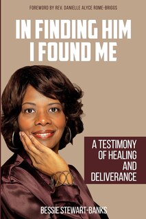 In Finding Him I Found Me: A Testimony of Healing and Deliverance