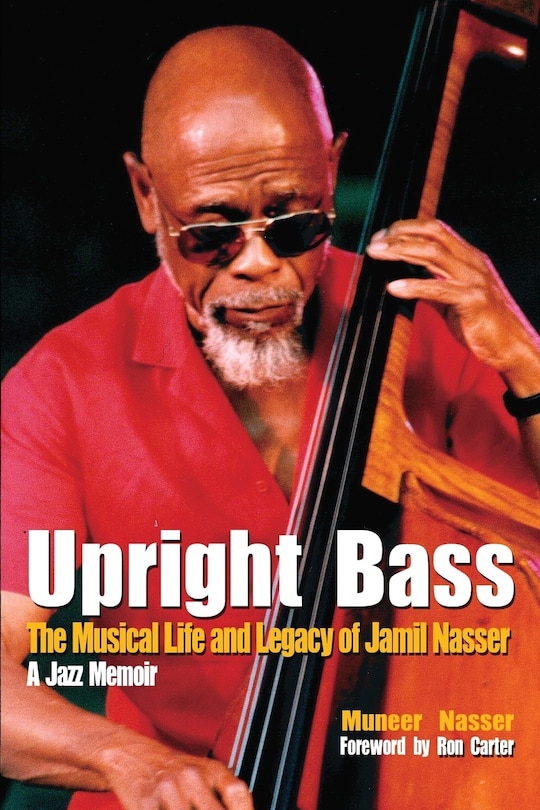 Couverture_Upright Bass The Musical Life and Legacy of Jamil Nasser