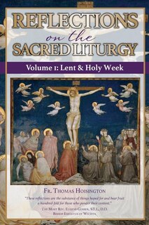 Reflections on the Sacred Liturgy - Volume I: Lent & Holy Week