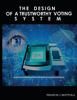 Front cover_The Design of a Trustworthy Voting System