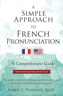 A Simple Approach to French Pronunciation: A Comprehensive Guide