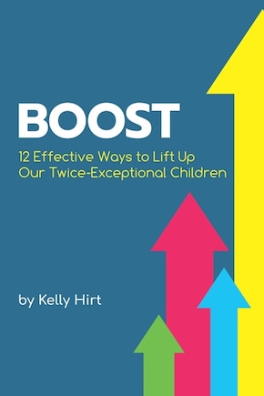 Boost: 12 Effective Ways to Lift Up Our Twice-Exceptional Children