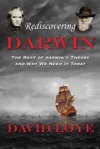 Rediscovering Darwin: The Rest of Darwin's Theory and Why We Need It Today