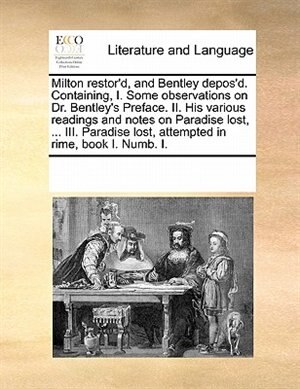Couverture_Milton Restor'd, And Bentley Depos'd. Containing, I. Some Observations On Dr. Bentley's Preface. Ii. His Various Readings And Notes On Paradise Lost, ... Iii. Paradise Lost, Attempted In Rime, Book I. Numb. I.