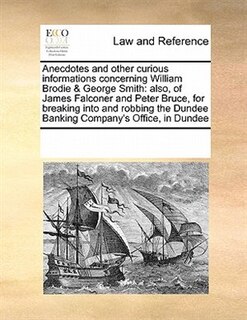 Couverture_Anecdotes And Other Curious Informations Concerning William Brodie & George Smith