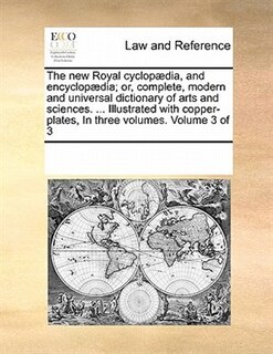 Couverture_The new Royal cyclopædia, and encyclopædia; or, complete, modern and universal dictionary of arts and sciences. ... Illustrated with copper-plates, In three volumes. Volume 3 of 3