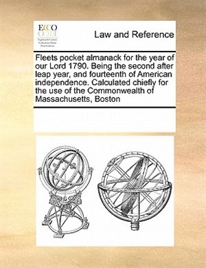 Front cover_Fleets Pocket Almanack For The Year Of Our Lord 1790. Being The Second After Leap Year, And Fourteenth Of American Independence. Calculated Chiefly For The Use Of The Commonwealth Of Massachusetts, Boston