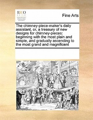 Couverture_The Chimney-piece-maker's Daily Assistant, Or, A Treasury Of New Designs For Chimney-pieces