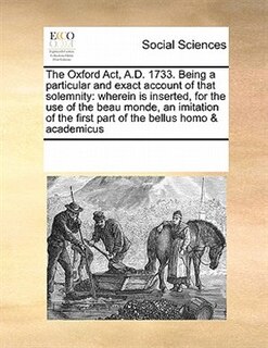 Front cover_The Oxford Act, A.d. 1733. Being A Particular And Exact Account Of That Solemnity