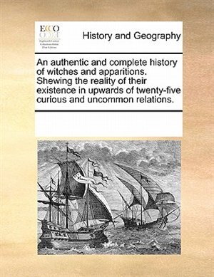 Couverture_An Authentic And Complete History Of Witches And Apparitions. Shewing The Reality Of Their Existence In Upwards Of Twenty-five Curious And Uncommon Relations.